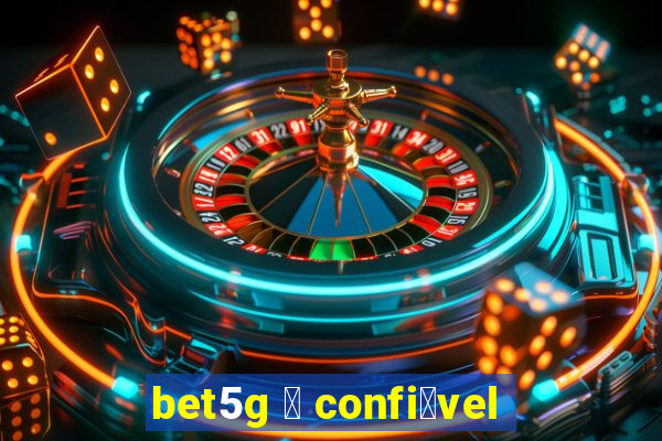 bet5g 茅 confi谩vel